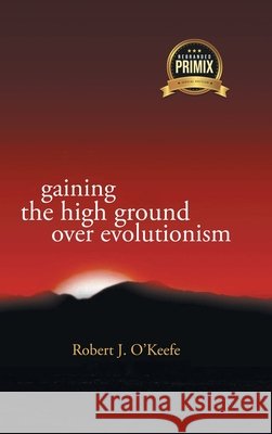 Gaining the High Ground over Evolution O'Keefe, Robert 9798891945890 Primix Publishing - książka