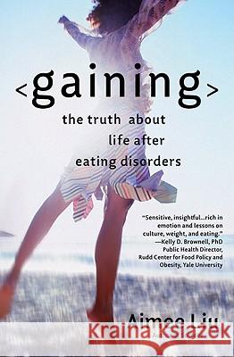 Gaining: The Truth about Life After Eating Disorders Aimee Liu 9780446694827 Time Warner Trade Publishing - książka