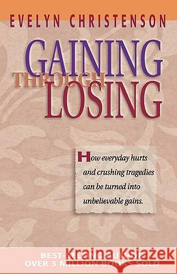 Gaining Through Losing Evelyn Carol Christenson 9780981746739 Evelyn Christenson Ministry - książka