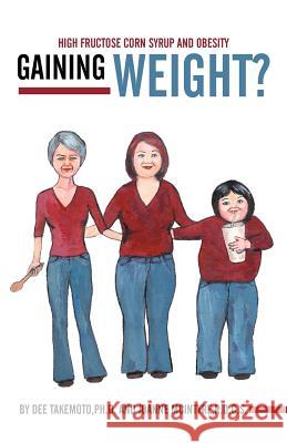 Gaining Weight?: High Fructose Corn Syrup and Obesity Takemoto Ph. D., Dee 9781452543598 Balboa Press - książka