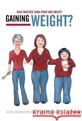 Gaining Weight?: High Fructose Corn Syrup and Obesity Takemoto Ph. D., Dee 9781452543611 Get Published - książka