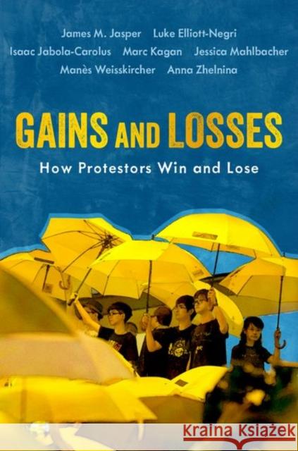 Gains and Losses: How Protestors Win and Lose James M. Jasper Luke Elliott-Negri Isaac Jabola-Carolus 9780197623268 Oxford University Press, USA - książka