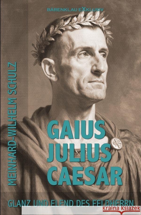 Gaius Julius Caesar - Glanz und Elend des Feldherrn Schulz, Meinhard-Wilhelm 9783565131549 epubli - książka