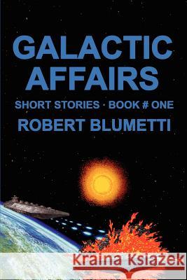Galactic Affairs: Short Stories . Book # One Blumetti, Robert 9780595248650 Writers Club Press - książka