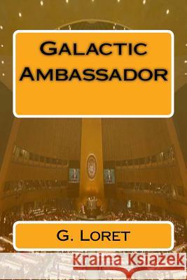 Galactic Ambassador G. Loret 9781987588651 Createspace Independent Publishing Platform - książka