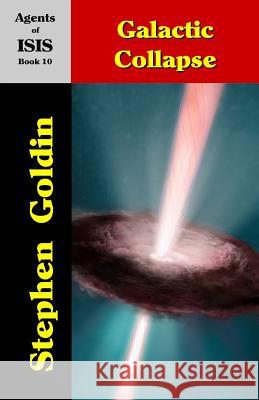 Galactic Collapse: Agents of ISIS, Book 10 Goldin, Stephen 9781453815854 Createspace Independent Publishing Platform - książka