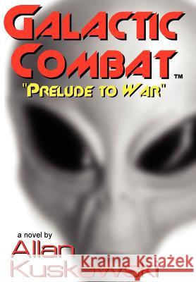 Galactic Combat: Prelude to War Kuskowski, Allan 9781420868197 Authorhouse - książka
