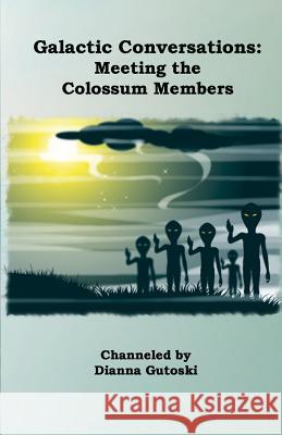 Galactic Conversations: Meeting the Colossum Members Dianna Gutoski 9781478161714 Createspace - książka