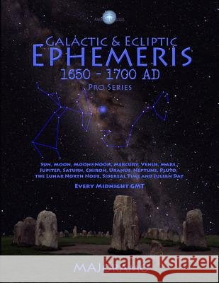Galactic & Ecliptic Ephemeris 1650 - 1700 Ad Morten Alexander Joramo 9781986912365 Createspace Independent Publishing Platform - książka