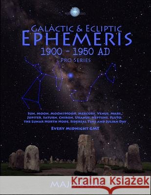 Galactic & Ecliptic Ephemeris 1900 - 1950 Ad Morten Alexander Joramo 9781986912907 Createspace Independent Publishing Platform - książka