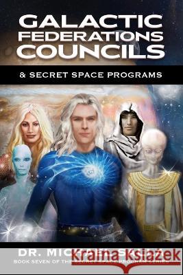 Galactic Federations, Councils & Secret Space Programs Michael Salla   9780998603889 Exopolitics Consultants - książka