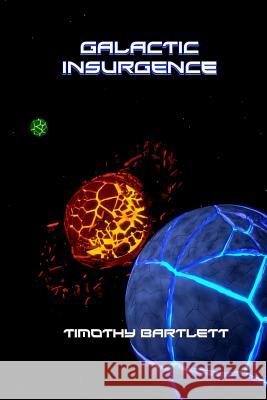 Galactic Insurgence Timothy Bartlett 9781720599258 Createspace Independent Publishing Platform - książka