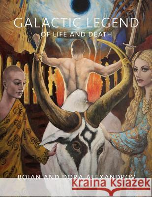 Galactic Legend of Life and Death Boian Alexandrov Dora Alexandrov Eliza Dee 9781450509824 Createspace Independent Publishing Platform - książka