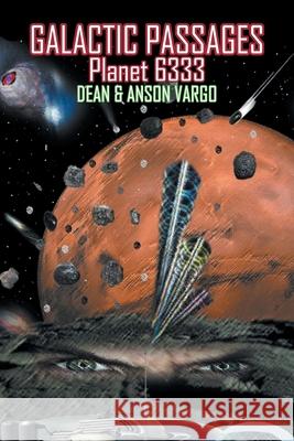 Galactic Passages: Planet 6333 Dean Vargo Anson Vargo 9781640794023 Christian Faith Publishing, Inc - książka