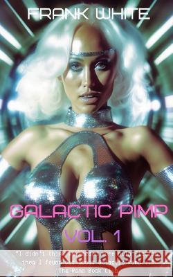 Galactic Pimp: Volume 1 Frank White   9798372221727 Independently Published - książka