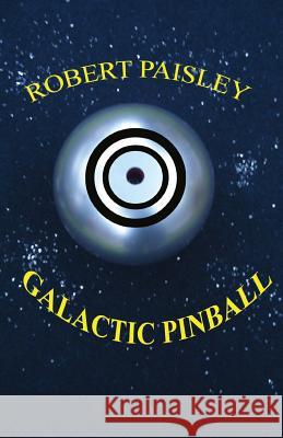 Galactic Pinball Robert Paisley 9781475052350 Createspace - książka
