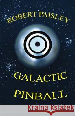 Galactic Pinball Robert Paisley 9781505732382 Createspace - książka