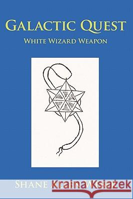 Galactic Quest: White Wizard Weapon Weber, Shane Allen 9781463409883 Authorhouse - książka