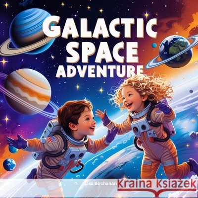 Galactic Space Adventure: A Fun-Filled Journey Through the Solar System Lisa Buchanan 9798346106982 Independently Published - książka