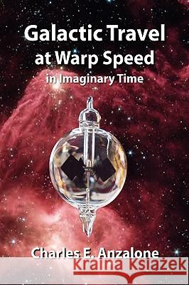 Galactic Travel at Warp Speed In Imaginary Time Anzalone, Charles E. 9781436346818 Xlibris Corporation - książka
