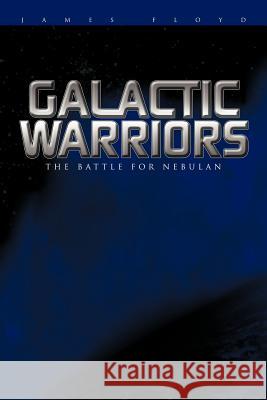 Galactic Warriors: The Battle for Nebulan Floyd, James 9781456767341 Authorhouse - książka