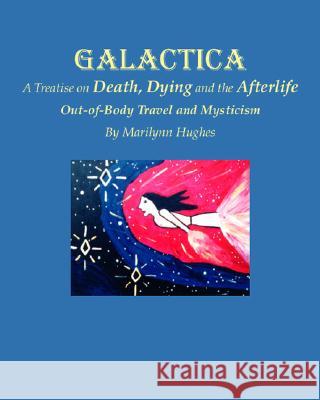 Galactica: A Treatise on Death, Dying and the Afterlife  9781412008563 Trafford Publishing - książka