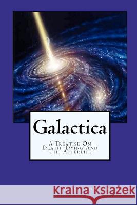 Galactica: A Treatise On Death, Dying And The Afterlife Hughes, Marilynn 9781434827227 Createspace - książka