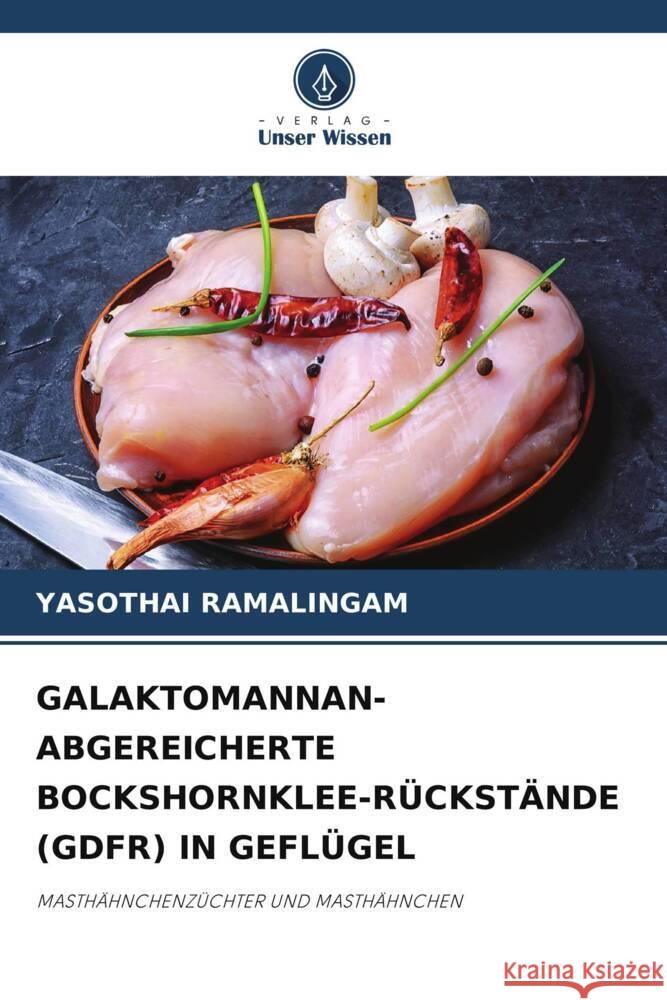 GALAKTOMANNAN-ABGEREICHERTE BOCKSHORNKLEE-RÜCKSTÄNDE (GDFR) IN GEFLÜGEL Ramalingam, Yasothai 9786204844541 Verlag Unser Wissen - książka