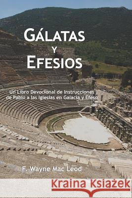 Gálatas y Efesios: Un Libro Devocional de Instrucciones de Pablo a las Iglesias en Galacia y Éfeso Mac Leod, F. Wayne 9781095788905 Independently Published - książka