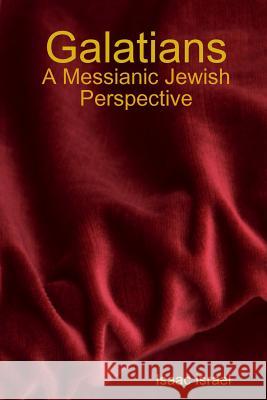 Galatians: A Messianic Jewish Perspective Isaac Israel 9781304660466 Lulu.com - książka