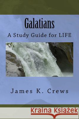 Galatians: A Study Guide for LIFE Crews, James K. 9781537747071 Createspace Independent Publishing Platform - książka
