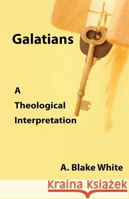 Galatians: A Theological Interpretation A. Blake White 9781928965367 New Covenant Media - książka