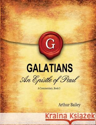 Galatians: An Epistle of Paul - A Commentary, Book 3 Arthur Bailey Higher Heart Productions 9781532994234 Createspace Independent Publishing Platform - książka
