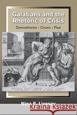 Galatians and the Rhetoric of Crisis: Demosthenes-Cicero-Paul Nina E. Livesey 9781598151749 Polebridge Press - książka