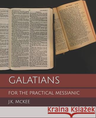 Galatians for the Practical Messianic J. K. McKee 9781475285123 Createspace - książka