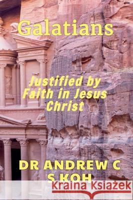 Galatians: Justified by Faith in Jesus Christ Dr Andrew C S Koh   9798215171172 Dr. Andrew C S Koh - książka