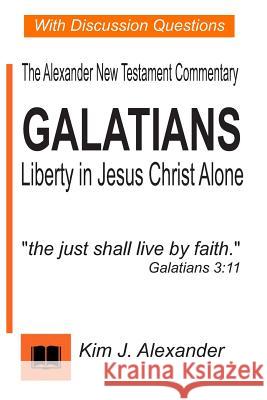 Galatians: Liberty in Jesus Christ Alone Kim Alexander 9781987653908 Createspace Independent Publishing Platform - książka