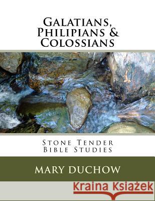 Galatians, Philippians & Colossians: Stone Tender Bible Studies Mary Duchow 9781508409311 Createspace - książka