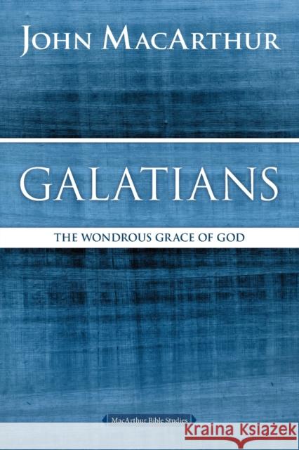 Galatians: The Wondrous Grace of God John F. MacArthur 9780718035099 Thomas Nelson - książka