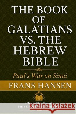 GALATIANS vs. THE HEBREW BIBLE: Paul's War on Sinai Hansen, Frans 9798199440981 Independently Published - książka