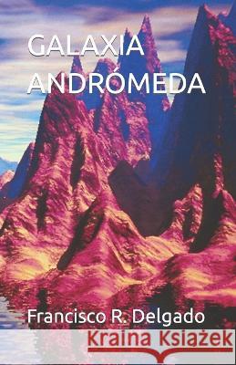 Galaxia Andromeda Francisco R Delgado   9798387563676 Independently Published - książka