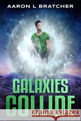 Galaxies Collide Aaron L Bratcher   9781088094082 IngramSpark - książka