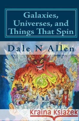 Galaxies, Universes, and Things That Spin Dale N. Allen Sean Wilson 9781449553807 Createspace Independent Publishing Platform - książka