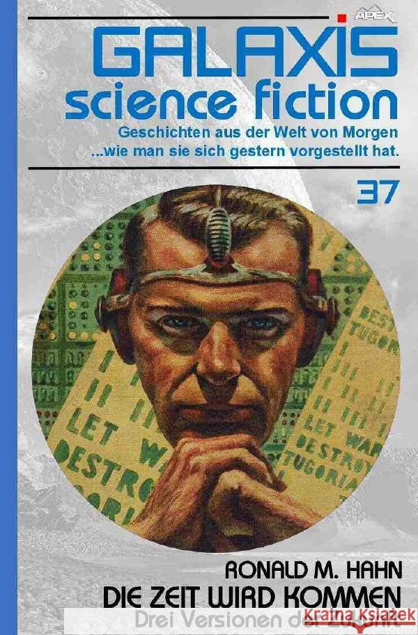 GALAXIS SCIENCE FICTION, Band 37: DIE ZEIT WIRD KOMMEN - DREI VERSIONEN DER ZUKUNFT Hahn, Ronald M 9783753169095 epubli - książka