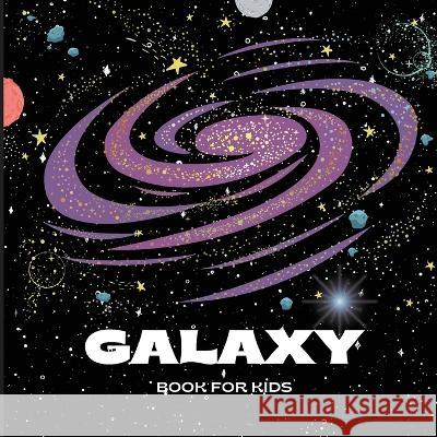 Galaxy Book for Kids: A Bright and Colorful Children's Galaxy Book with a Clean, Modern Design that Describes the Solar System in a Simple and Enjoyable Manner/A Colorful Educational and Entertaining  John Peter   9781803859552 MyStarsBooks Publishing - książka