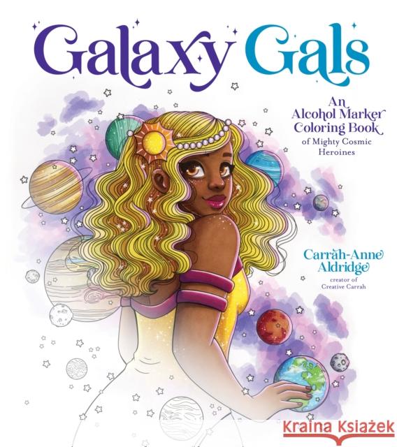 Galaxy Gals: An Alcohol Marker Coloring Book of Mighty Cosmic Heroines Carrah-Anne Aldridge 9781645679455 Page Street Publishing Co. - książka