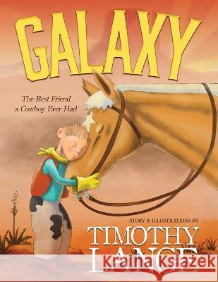 Galaxy: The Best Friend a Cowboy Ever Had Timothy Lange   9781633737679 Lee Press - książka