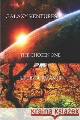 Galaxy Ventures: The Chosen One Louis, Jr. Gorman 9781723886164 Independently Published - książka