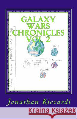Galaxy Wars Chronicles Vol 2: Vol 2 Jonathan P. Riccardi Jonathan P. Riccardi 9781460954799 Createspace - książka