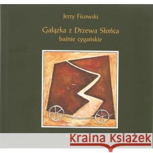 Gałązka z Drzewa Słońca. Baśnie cygańskie FICOWSKI JERZY 9788368114034 POGRANICZE - książka